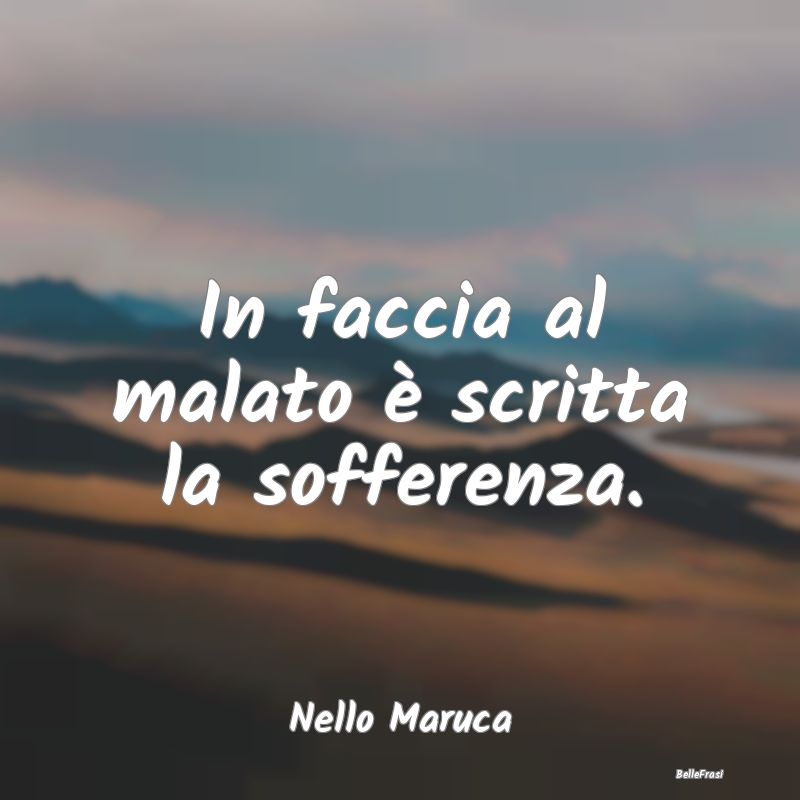 Proverbi sulla Salute - In faccia al malato è scritta la sofferenza....