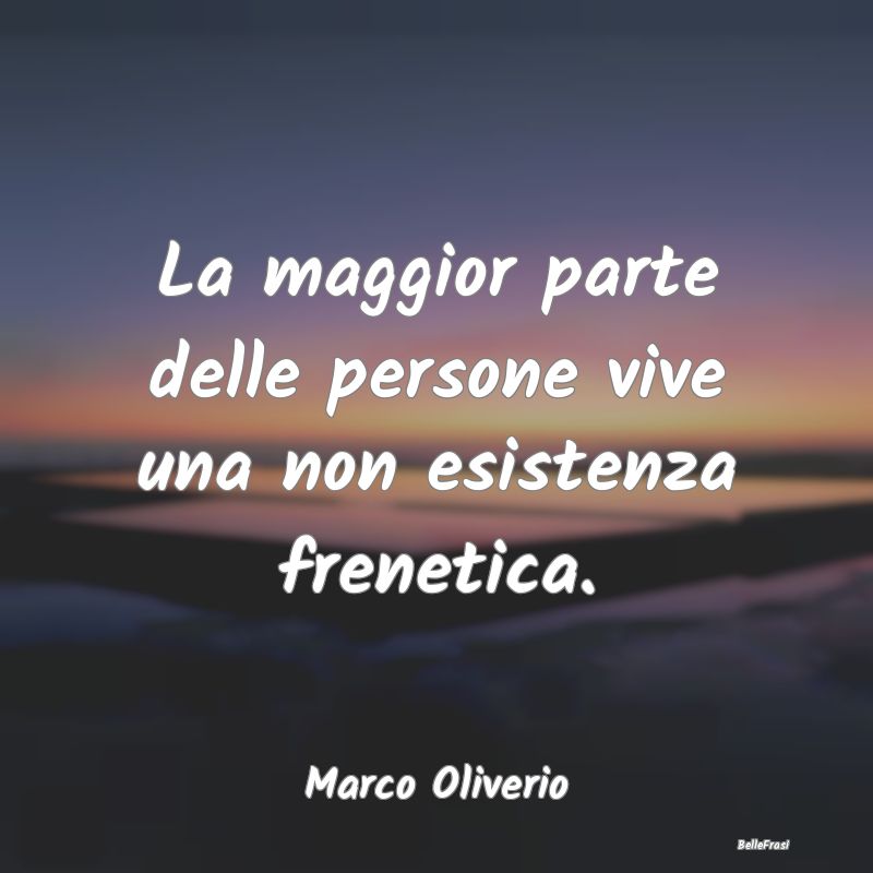 Frasi Abitudine - La maggior parte delle persone vive una non esiste...