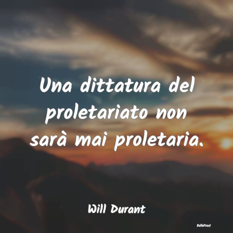 Una dittatura del proletariato non sarà mai prole...