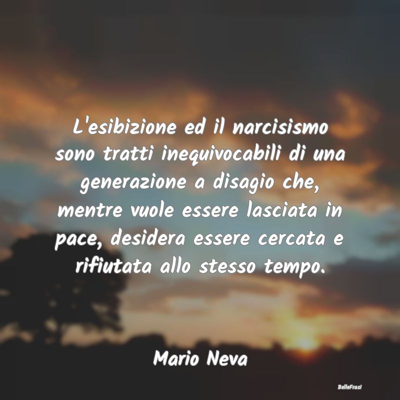 Frasi Apparenza - L'esibizione ed il narcisismo sono tratti inequivo...