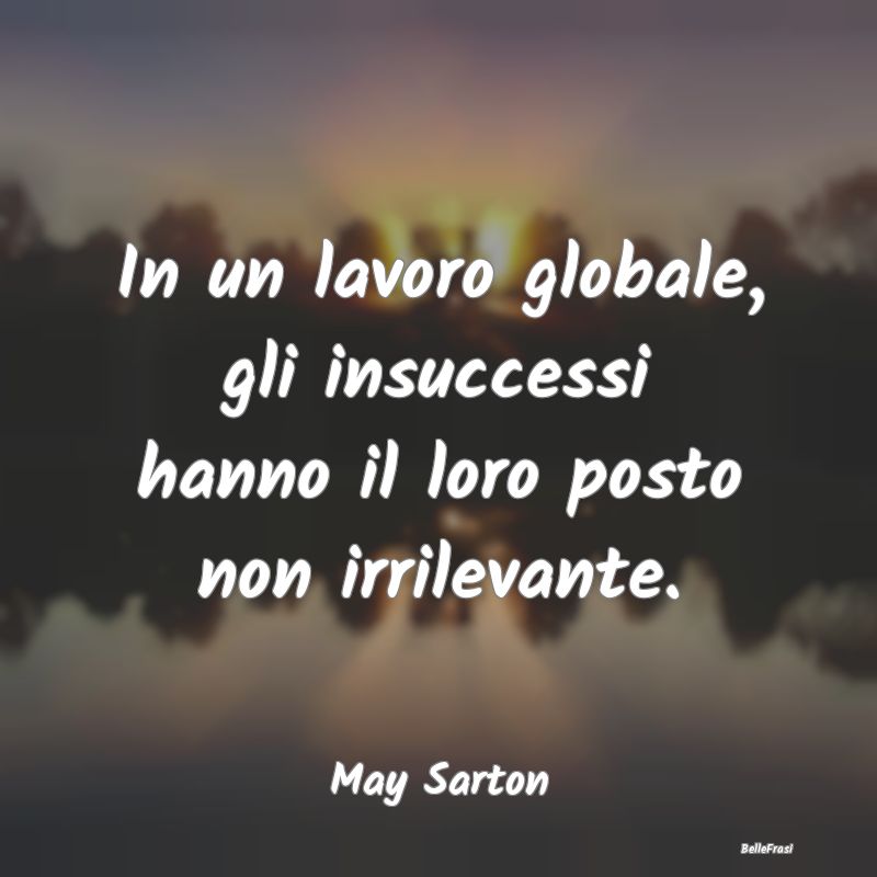 Frasi sugli Insuccessi - In un lavoro globale, gli insuccessi hanno il loro...