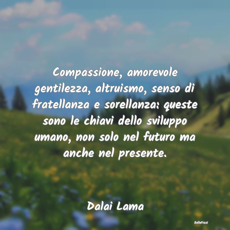Compassione, amorevole gentilezza, altruismo, sens...