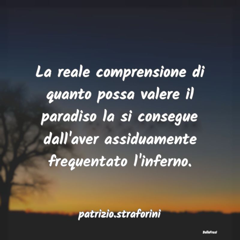 Frasi sul Paradiso - La reale comprensione di quanto possa valere il pa...