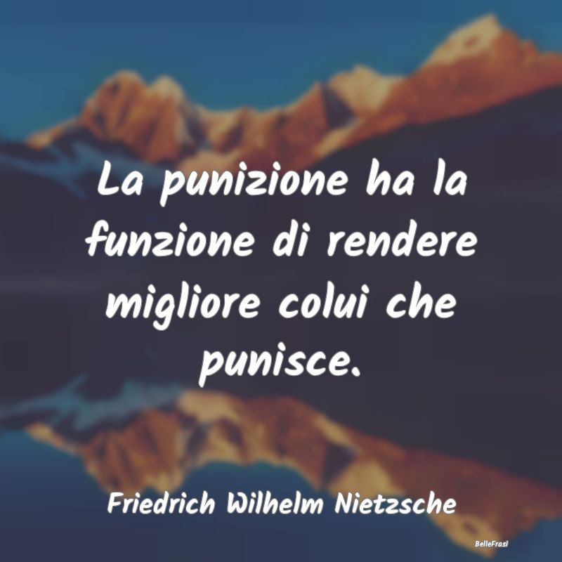 La punizione ha la funzione di rendere migliore co...