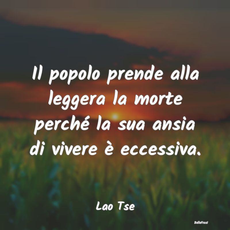 Frasi sull'Ansia - Il popolo prende alla leggera la morte perché la ...