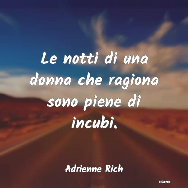 Frasi sulla Riflessione - Le notti di una donna che ragiona sono piene di in...