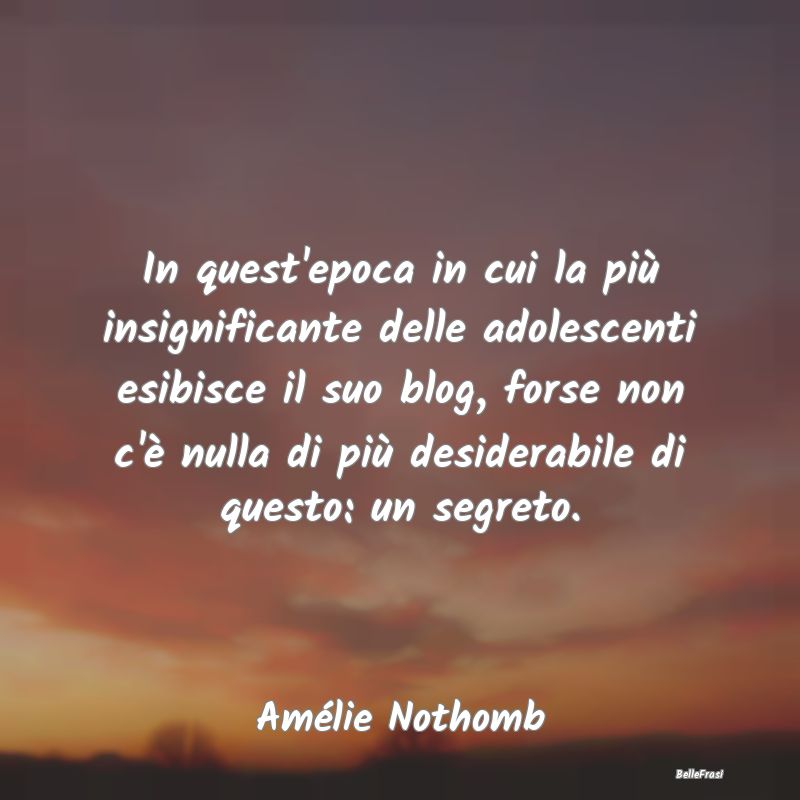 Frasi sugli Adolescenti - In quest'epoca in cui la più insignificante delle...