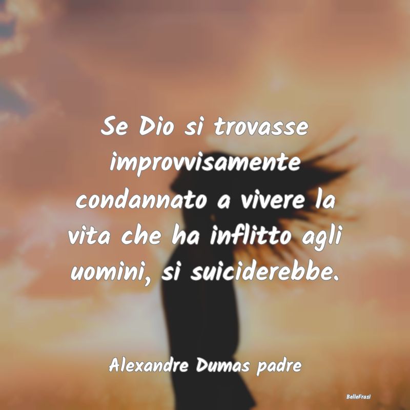 Frasi su Dio - Se Dio si trovasse improvvisamente condannato a vi...