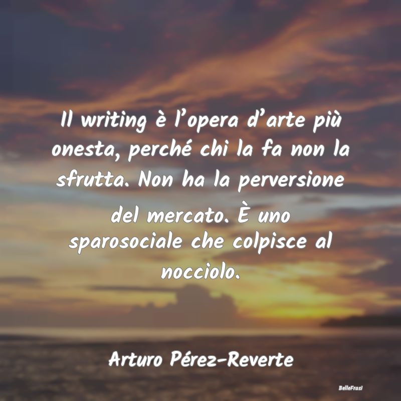 Frasi sulla Ribellione - Il writing è l’opera d’arte più onesta, perc...