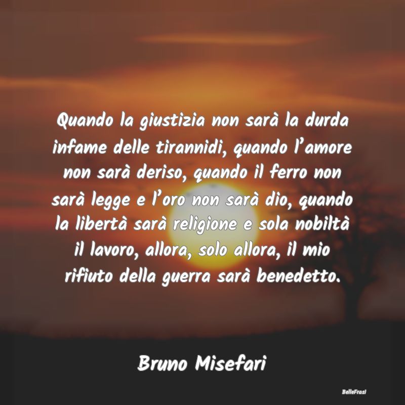 Frasi sulla tirannia - Quando la giustizia non sarà la durda infame dell...