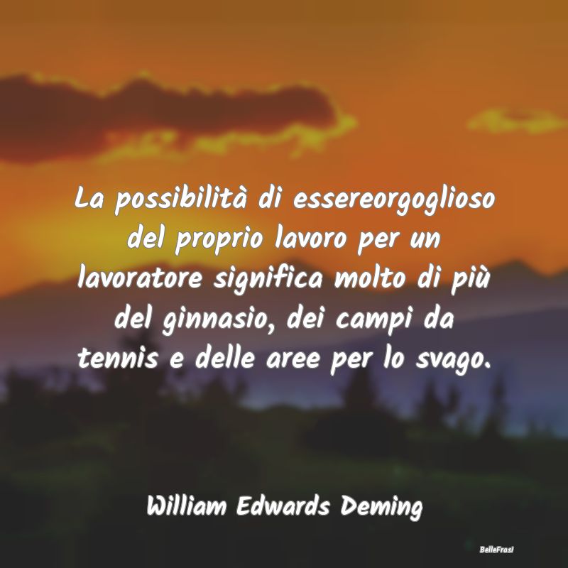 Frasi sull’Orgoglio - La possibilità di essereorgoglioso del proprio la...