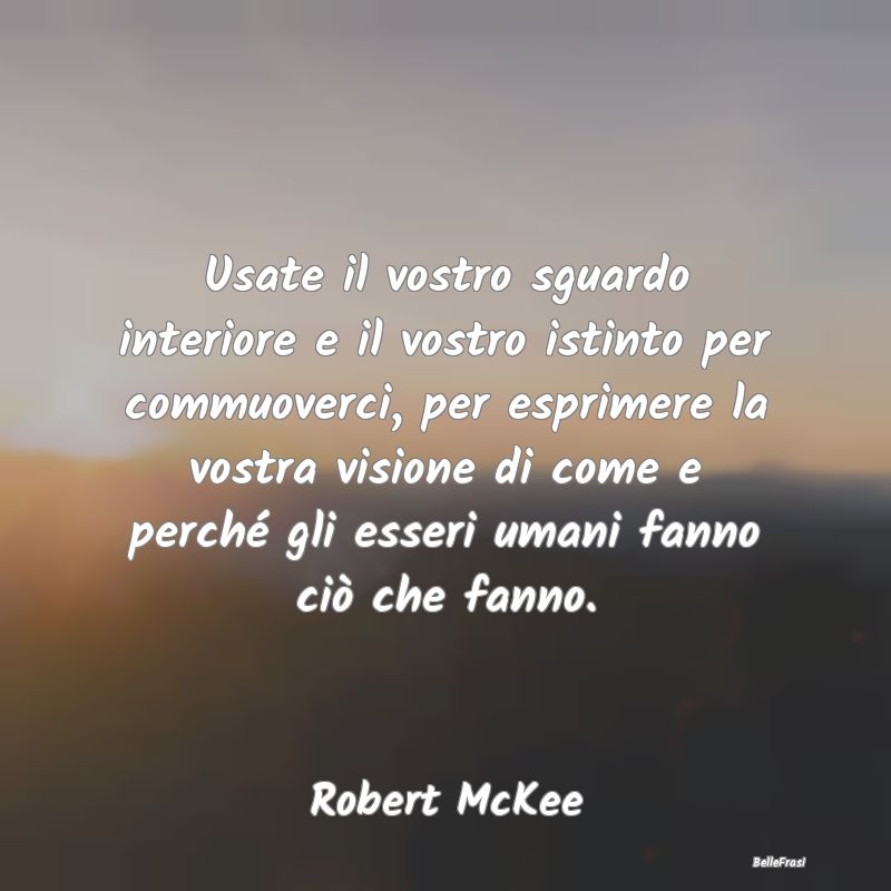 Frasi sulla Sensibilità - Usate il vostro sguardo interiore e il vostro isti...