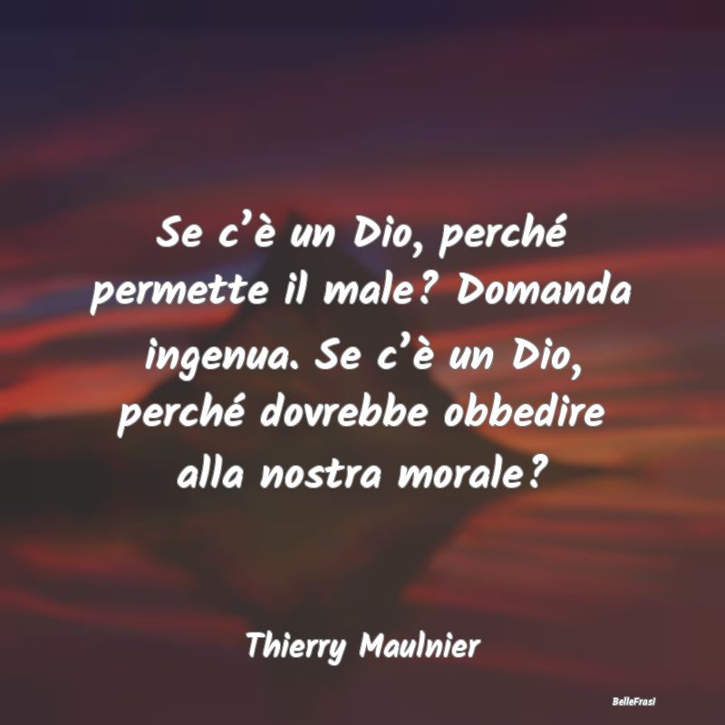 Frasi su Dio - Se c’è un Dio, perché permette il male? Domand...