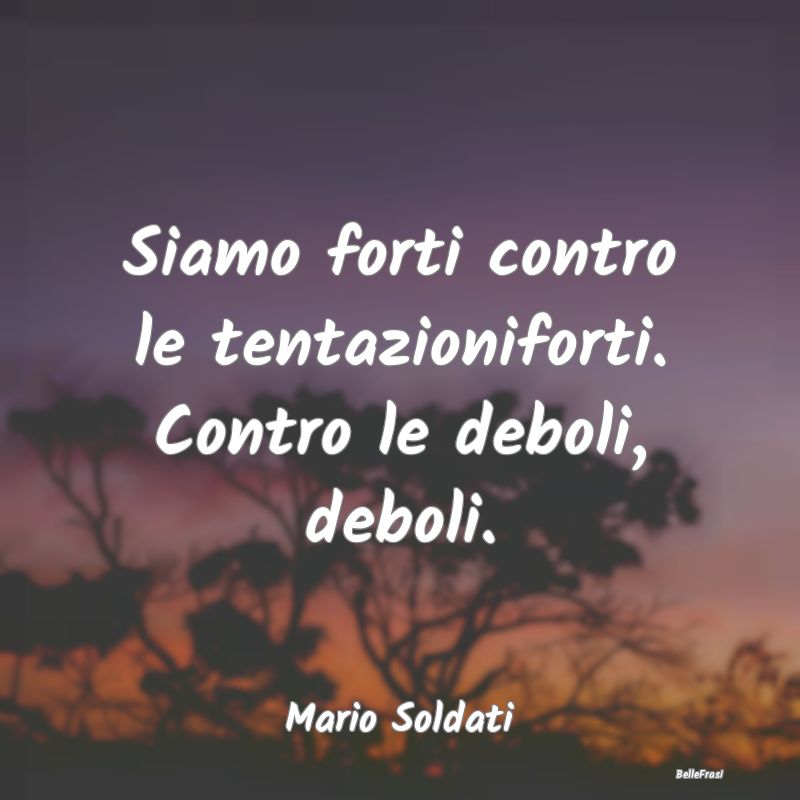 Frasi sulle Tentazioni - Siamo forti contro le tentazioniforti. Contro le d...