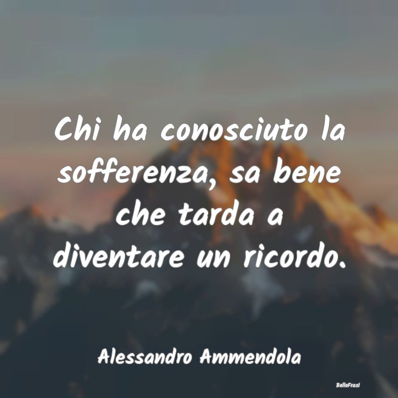 Frasi sulla Tristezza - Chi ha conosciuto la sofferenza, sa bene che tarda...