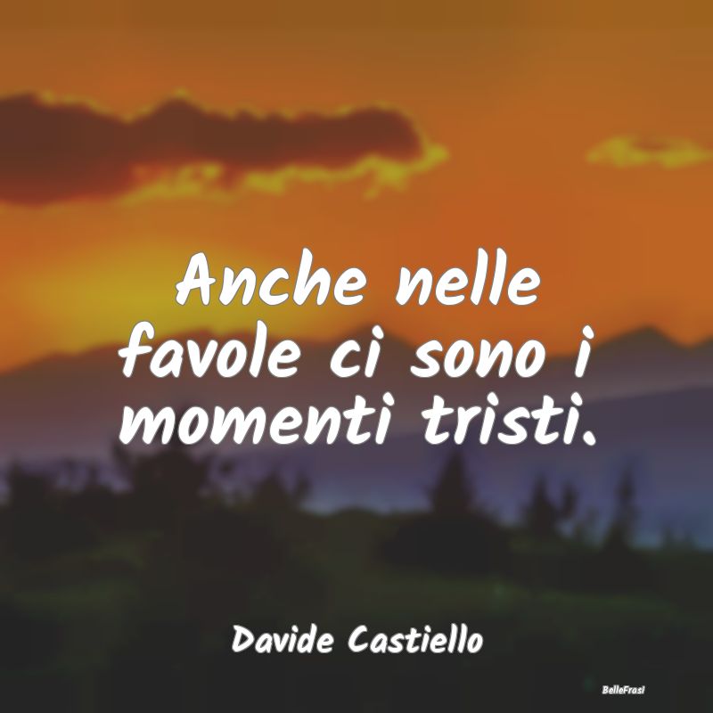 Frasi sulla Tristezza - Anche nelle favole ci sono i momenti tristi....