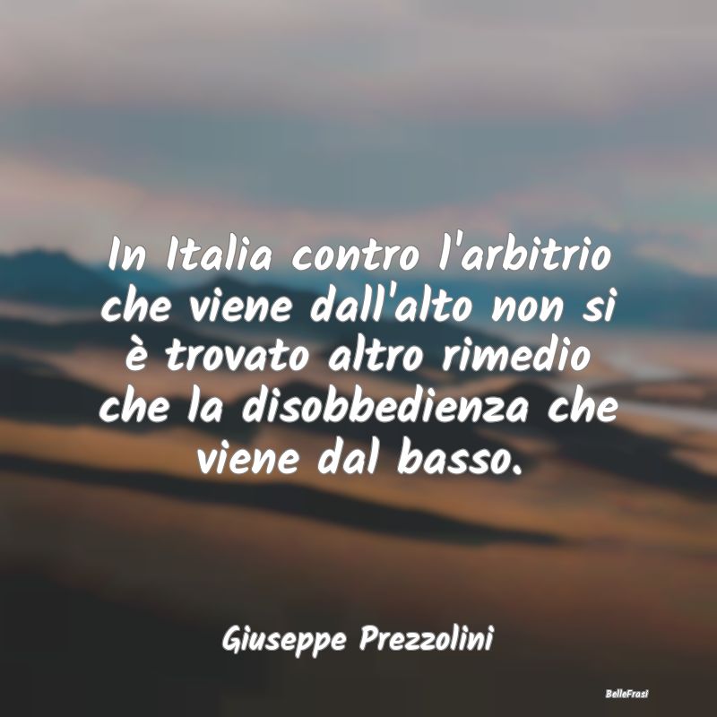 Frasi sulla Ribellione - In Italia contro l'arbitrio che viene dall'alto no...