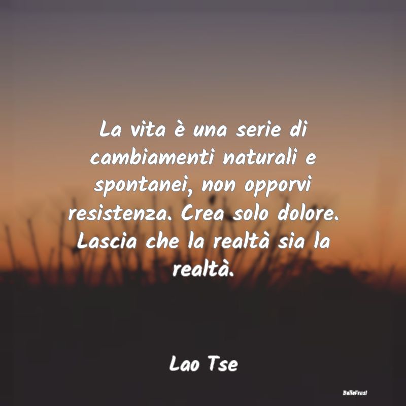 Frasi sulla Pace - La vita è una serie di cambiamenti naturali e spo...