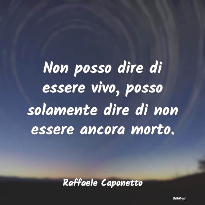 Proverbi sulla Salute - Non posso dire di essere vivo, posso solamente dir...