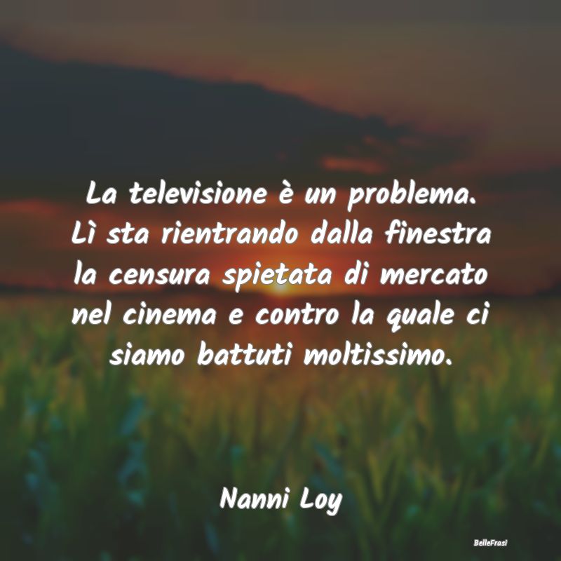 La televisione è un problema. Lì sta rientrando ...