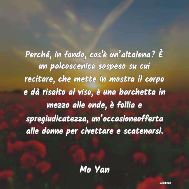 Frasi Apparenza - Perché, in fondo, cos'è un’altalena? È un pal...