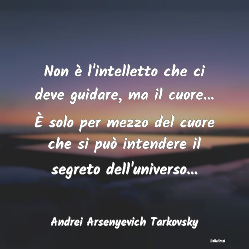 Frasi sul Cuore - Non è l'intelletto che ci deve guidare, ma il cuo...