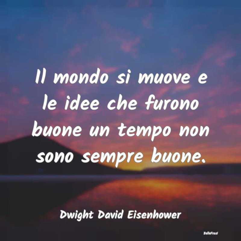 Il mondo si muove e le idee che furono buone un te...