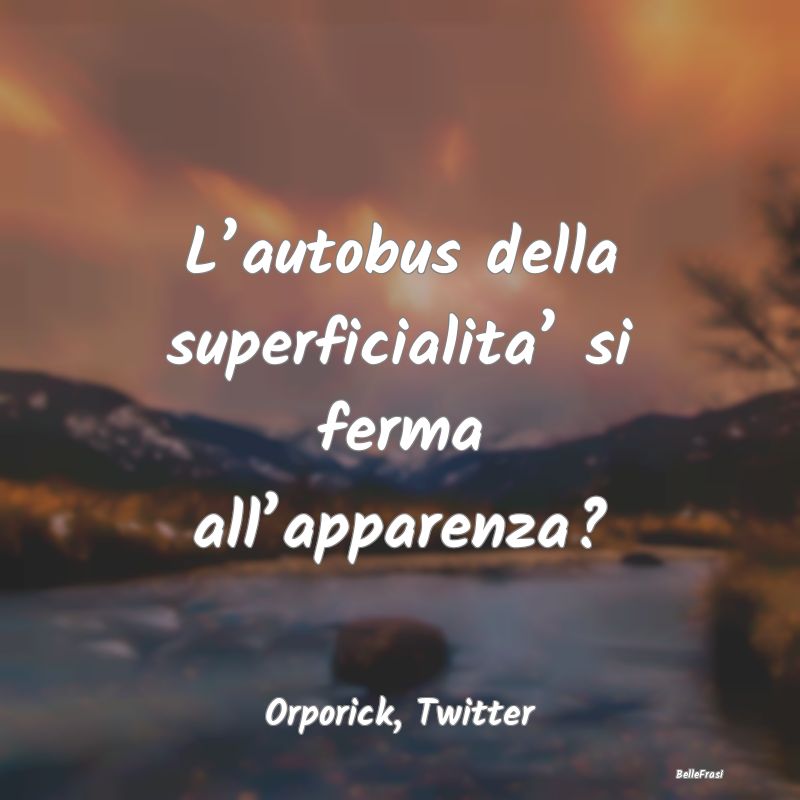 Frasi sulla Superficialità - ...