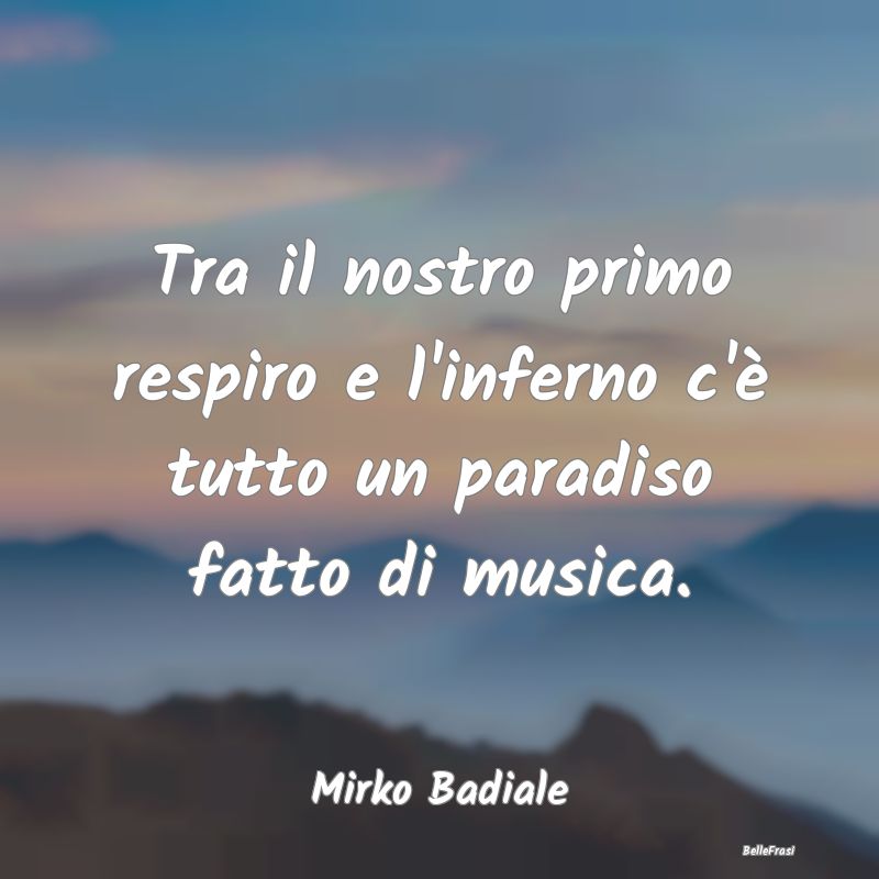 Frasi sul Paradiso - Tra il nostro primo respiro e l'inferno c'è tutto...