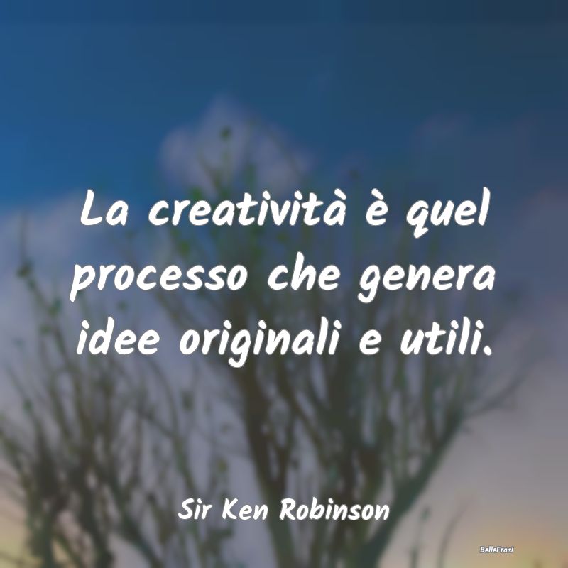 La creatività è quel processo che genera idee or...