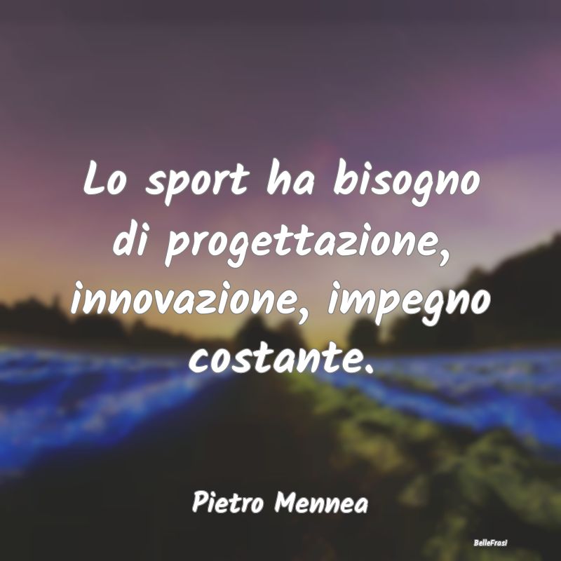 Lo sport ha bisogno di progettazione, innovazione,...