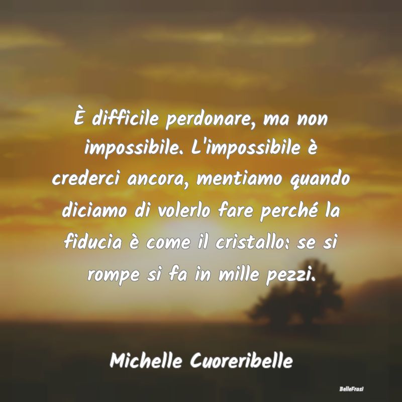 Frasi Abitudine - È difficile perdonare, ma non impossibile. L'impo...