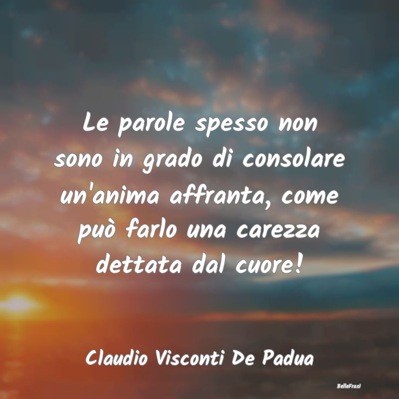 Frasi sulla Tristezza - Le parole spesso non sono in grado di consolare un...