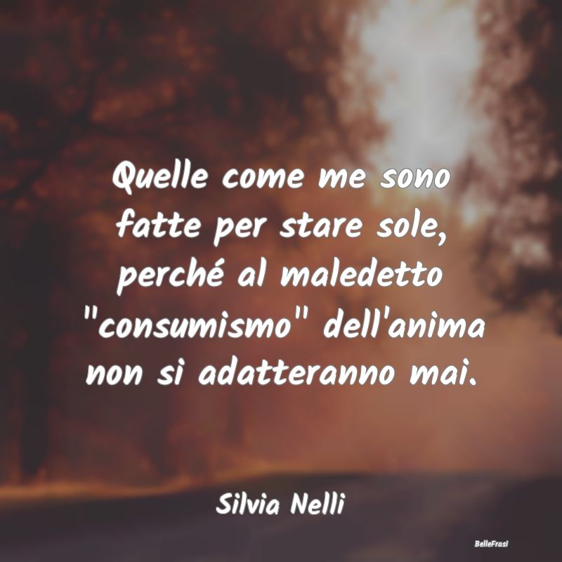 Frasi Abitudine - Quelle come me sono fatte per stare sole, perché ...