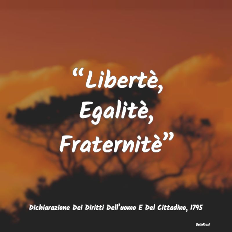 “Libertè, Egalitè, Fraternitè”...