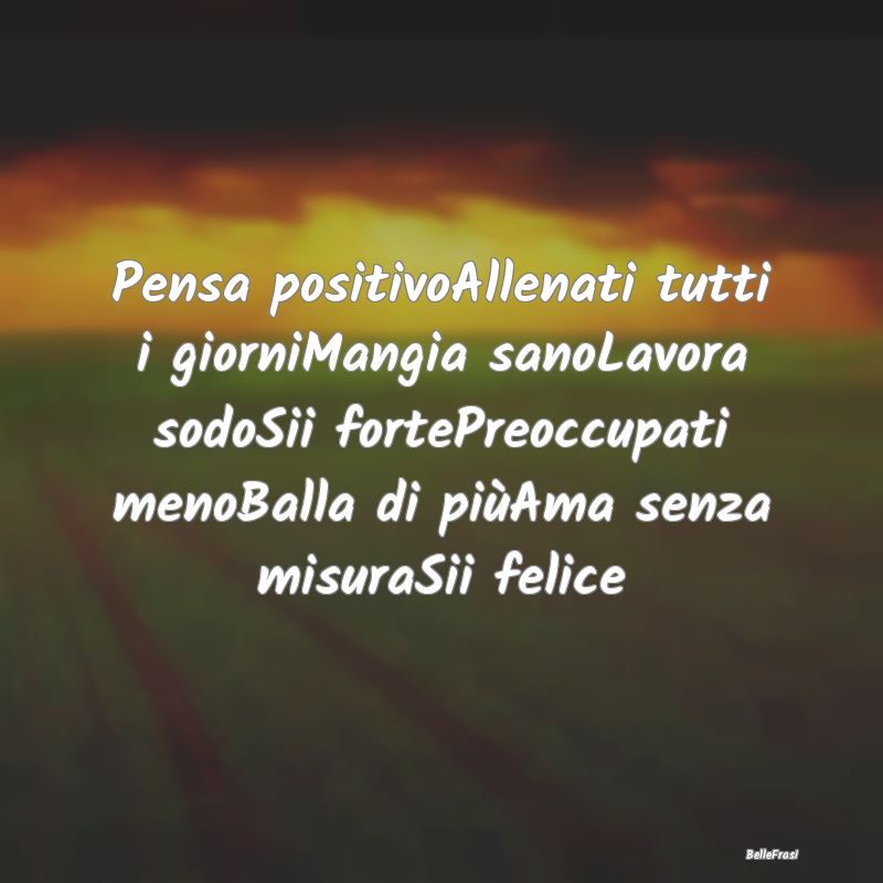 Frasi Stimolanti - Pensa positivoAllenati tutti i giorniMangia sanoLa...