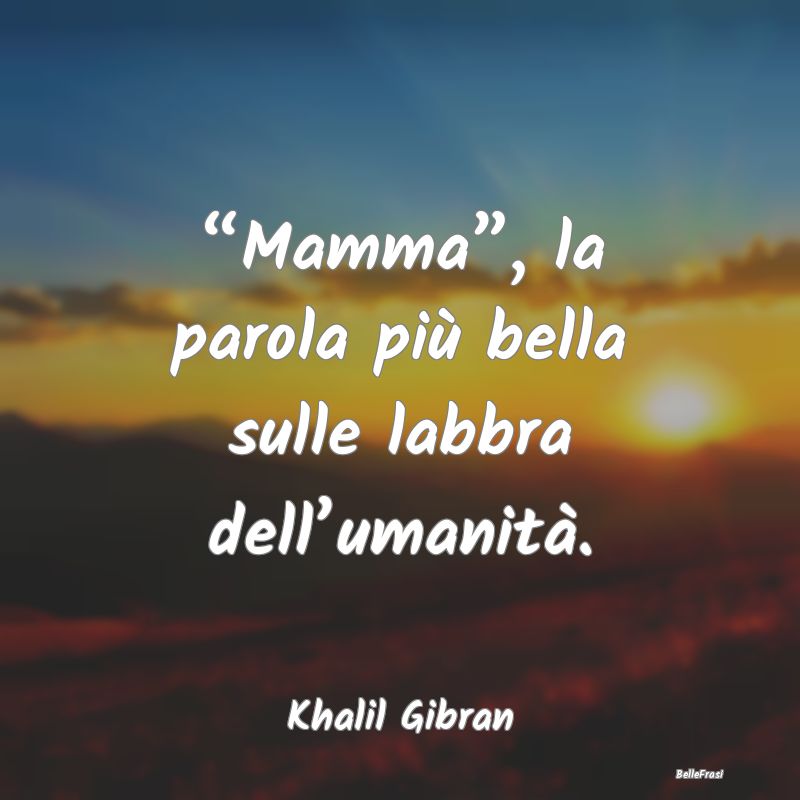 “Mamma”, la parola più bella sulle labbra del...