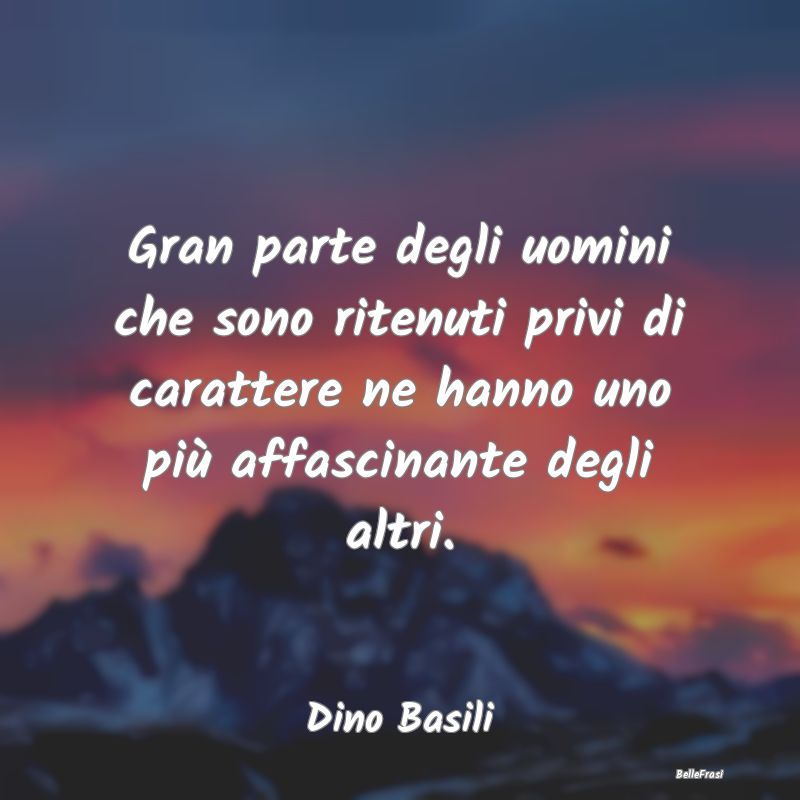 Frasi sull'Attrazione - Gran parte degli uomini che sono ritenuti privi di...