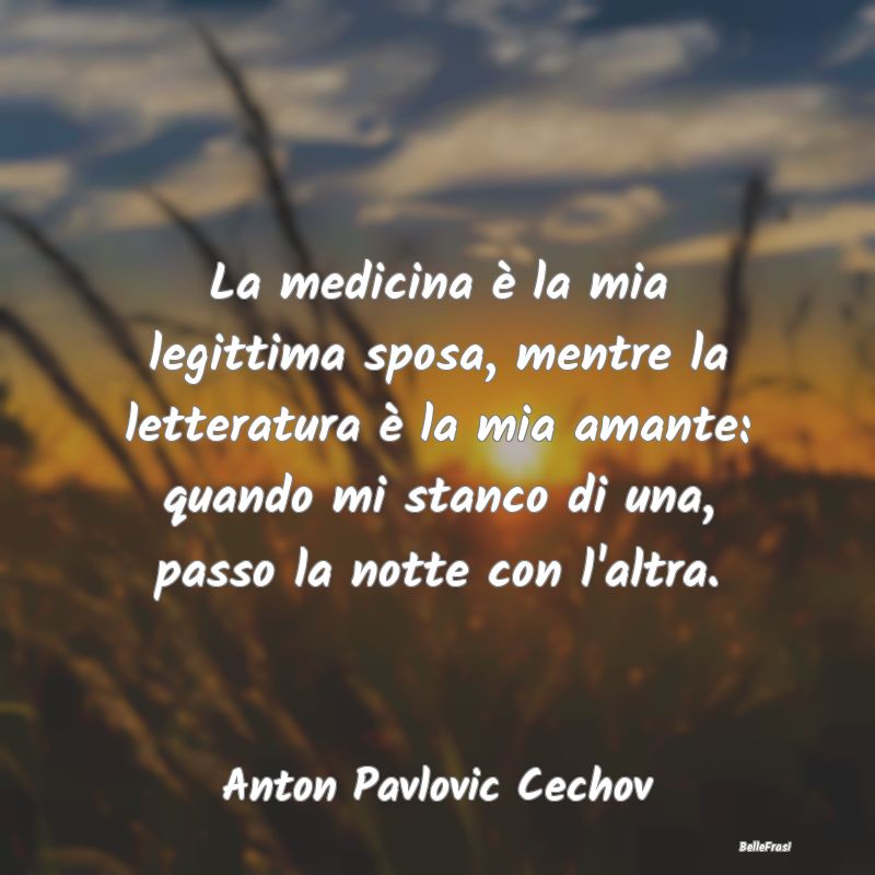 Proverbi sulla Salute - La medicina è la mia legittima sposa, mentre la l...