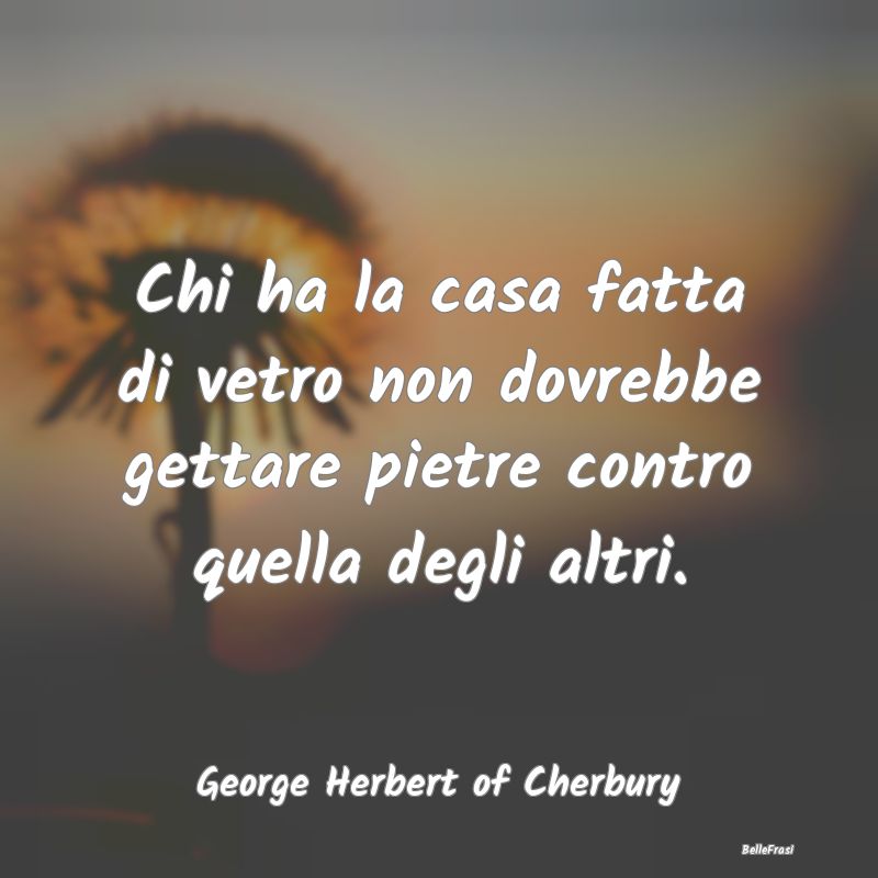Chi ha la casa fatta di vetro non dovrebbe gettare...