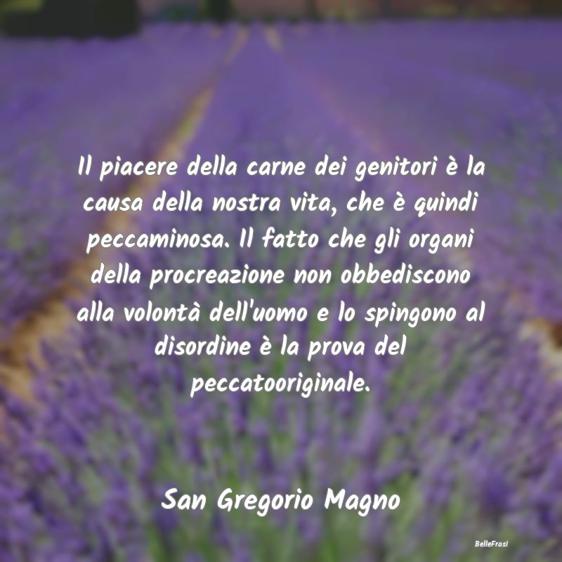 Frasi Castità - Il piacere della carne dei genitori è la causa de...