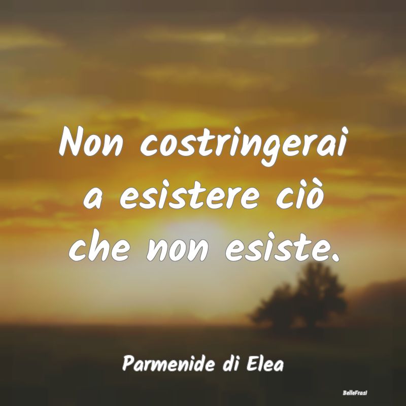 Frasi sull'Adattamento - Non costringerai a esistere ciò che non esiste....