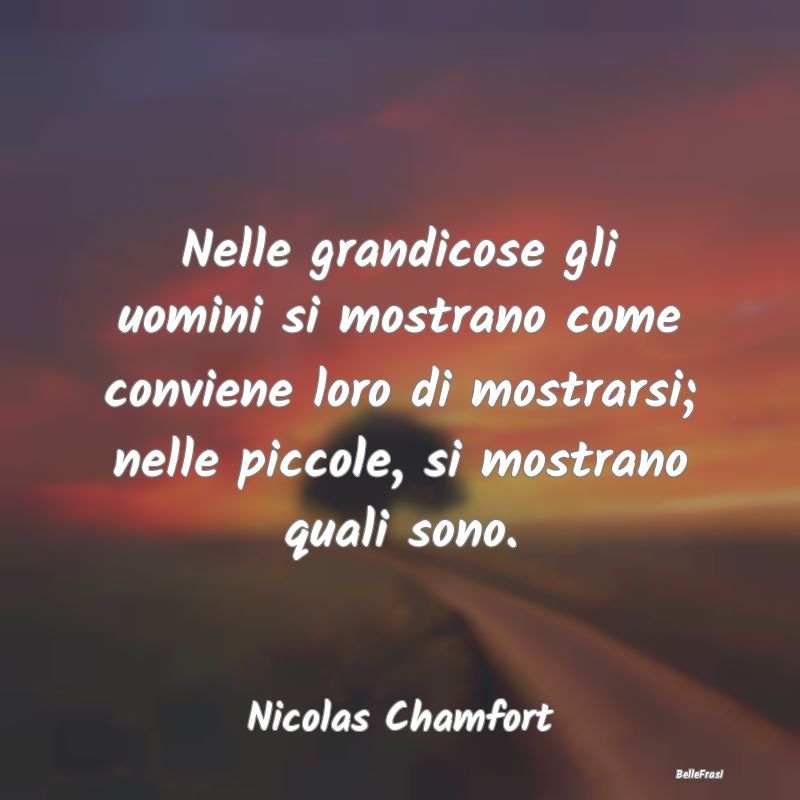 Frasi Apparenza - Nelle grandicose gli uomini si mostrano come convi...