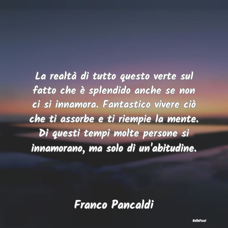 Frasi Abitudine - La realtà di tutto questo verte sul fatto che è ...