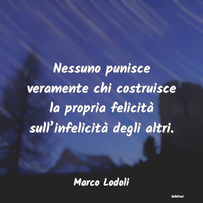 Frasi sulle Punizioni - Nessuno punisce veramente chi costruisce la propri...