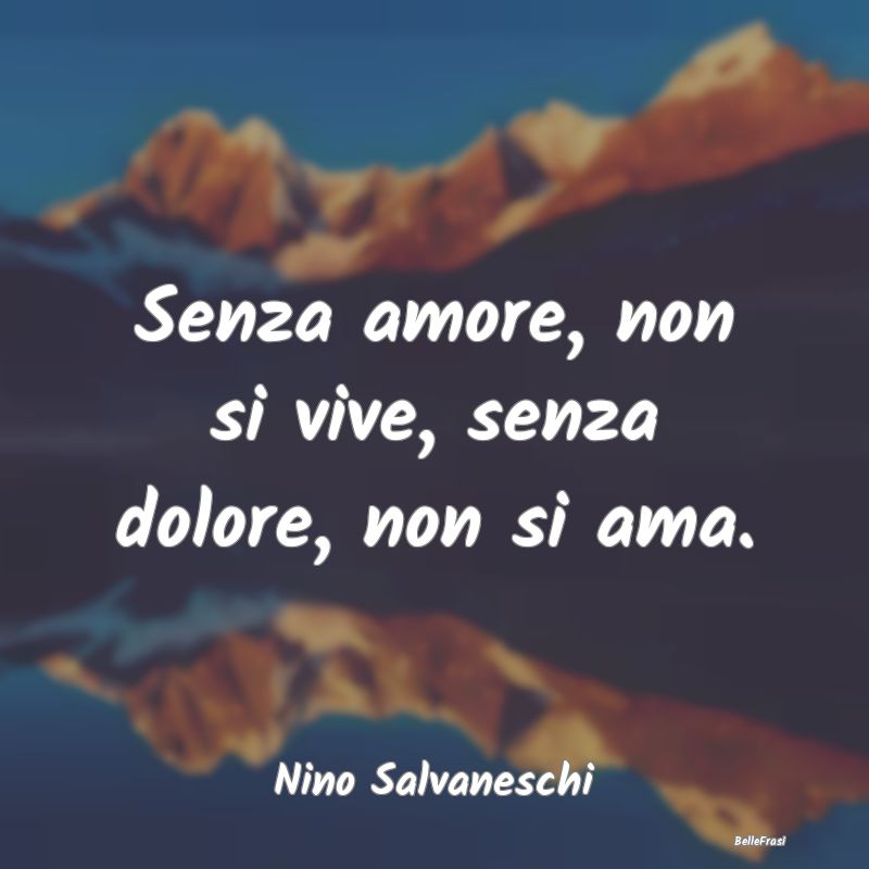 Proverbi sulla Salute - Senza amore, non si vive, senza dolore, non si ama...