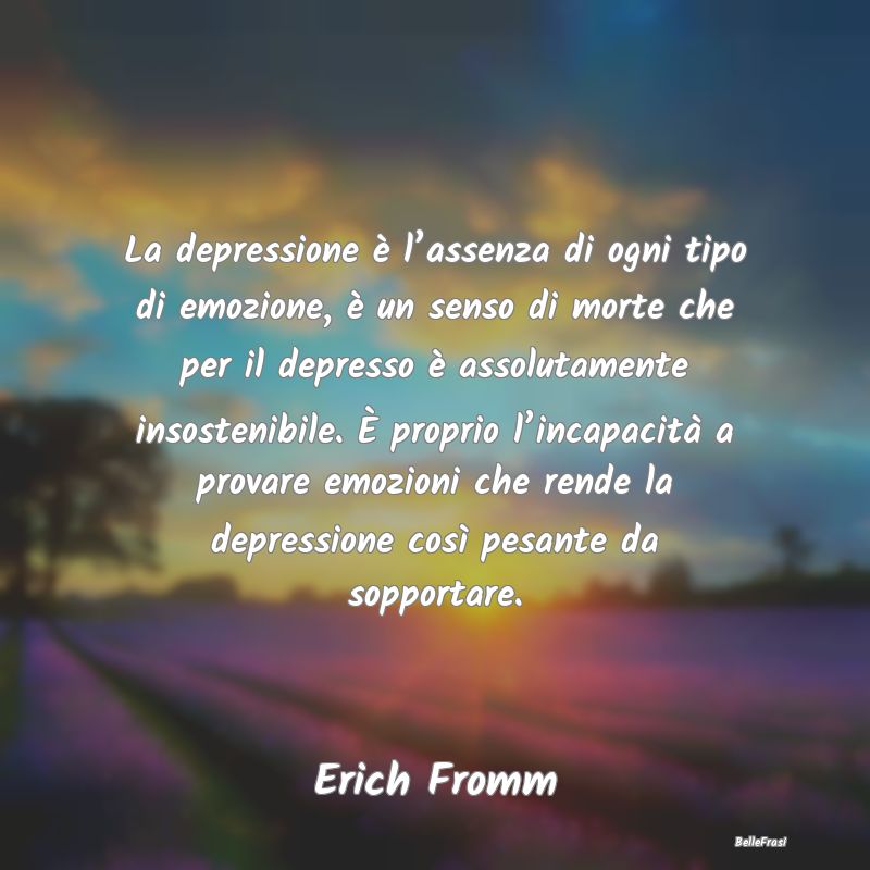 La depressione è l’assenza di ogni tipo di emoz...
