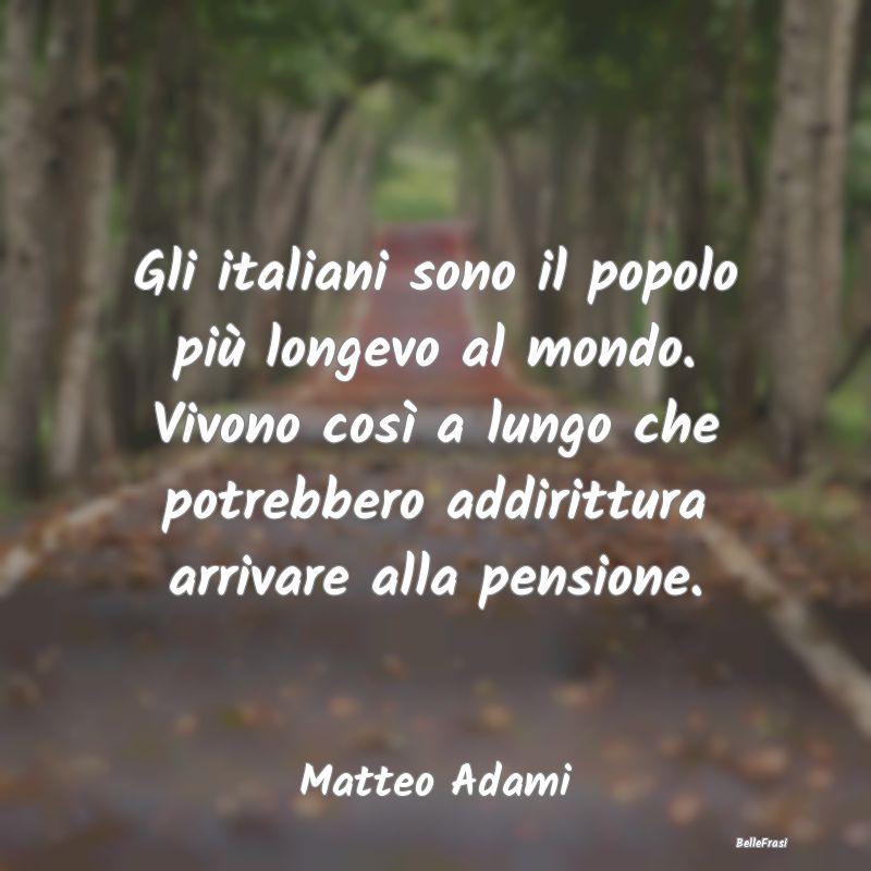 Gli italiani sono il popolo più longevo al mondo....