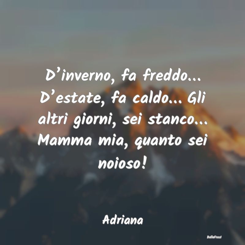 Frasi sull’inverno - D’inverno, fa freddo… D’estate, fa caldo… ...