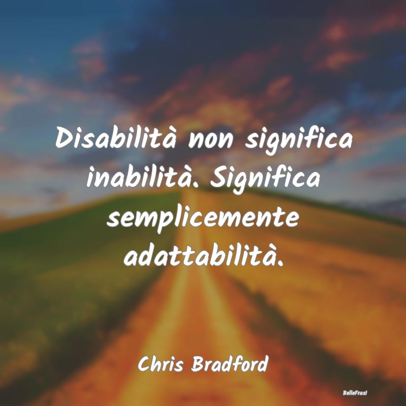 Frasi sull'Adattamento - Disabilità non significa inabilità. Significa se...